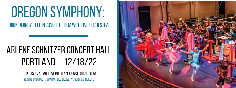 Oregon Symphony: John Debney - Elf In Concert - Film With Live Orchestra at Arlene Schnitzer Concert Hall