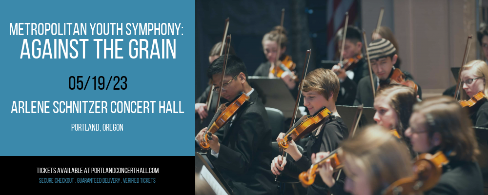 Metropolitan Youth Symphony: Against the Grain at Arlene Schnitzer Concert Hall tickets Metropolitan Youth Symphony: Against the Grain at Arlene Schnitzer Concert Hall