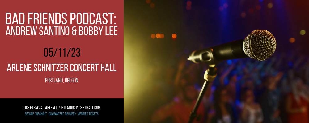 Bad Friends Podcast: Andrew Santino & Bobby Lee at Arlene Schnitzer Concert Hall tickets Bad Friends Podcast: Andrew Santino & Bobby Lee at Arlene Schnitzer Concert Hall